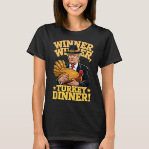 Humour Funny Trump Winner Winner Turkey Dinner Tha T-Shirt