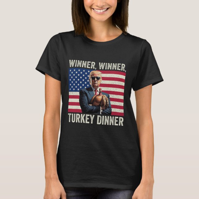 Humour Funny Trump Winner Winner Turkey Dinner Tha T-Shirt (Front)