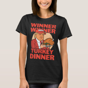 Humour Funny Trump Winner Winner Turkey Dinner Tha T-Shirt