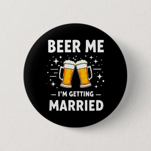 Humour Groom Bride Beer Me Im Getting Married 6 Cm Round Badge