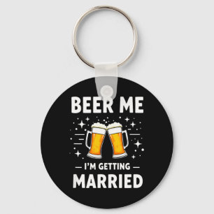 Humour Groom Bride Beer Me Im Getting Married Key Ring