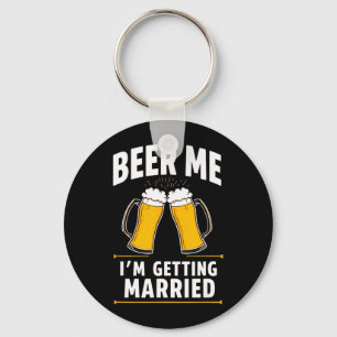 Humour Groom Bride Beer Me Im Getting Married Key Ring