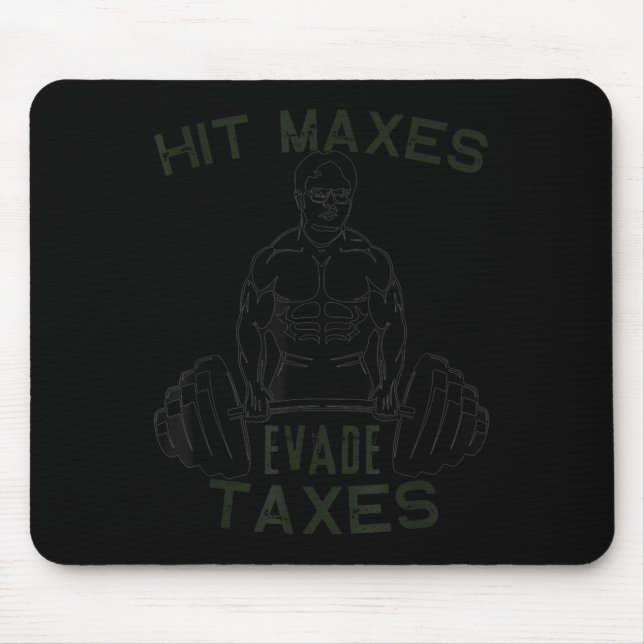 Humour Gym Weightlifting Hit Maxes Evade Taxes Wor Mouse Pad (Front)