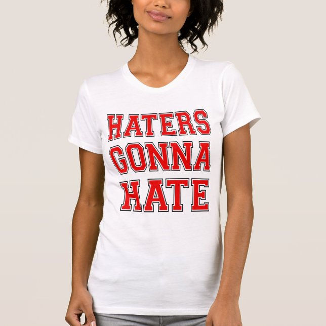 Humour Haters Gonna Hate Cool and fun T-Shirt (Front)