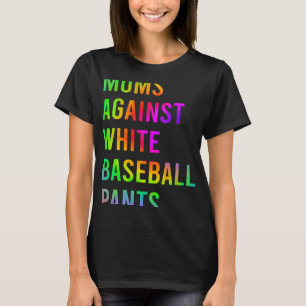 Humour Moms Against White Baseball Pants Tie Dye T-Shirt