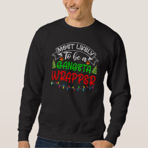 Humour Most Likely To Be A Gangsta Wrapper Saying  Sweatshirt