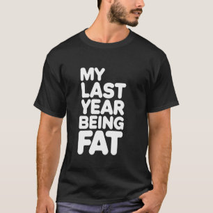 Humour My Last Year Being Fat Motivational Fitness T-Shirt