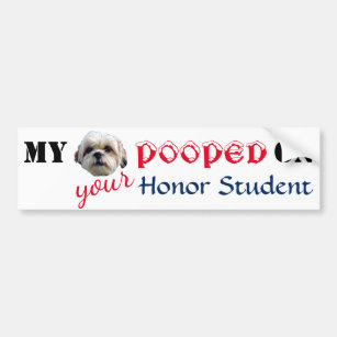 Humour - My Schitzu Pooped on Your Honour Student Bumper Sticker