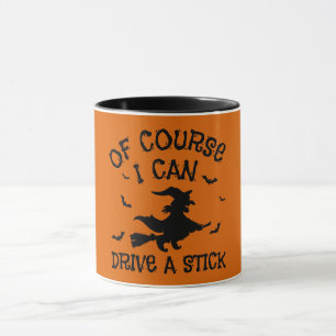 Humour Of Course I Can Drive A Stick Halloween Mug