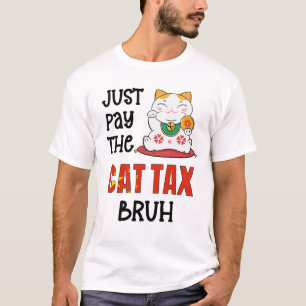 Humour PAY THE CAT TAX BRUH T-Shirt