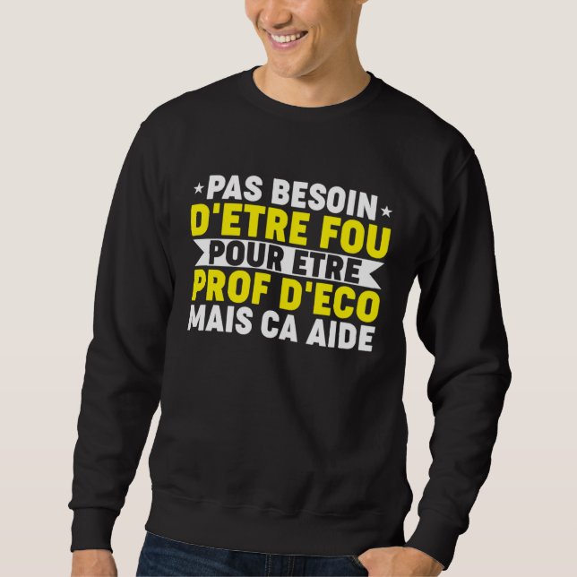 Humour Prof Eco Professor Economic and Social Scie Sweatshirt (Front)
