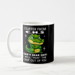 Humour Quote Suffer From Chs Huh The Crap Sarcasti Coffee Mug