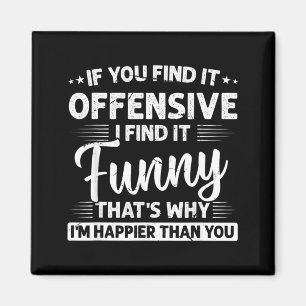 Humour Sarcastic Offensive Funny Happy Feeling Magnet