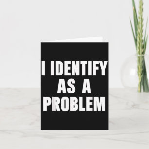 Humour Saying Identify As A Problem Quote Sarcasti Card