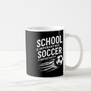 Humour School Is Important But Soccer Is Important Coffee Mug