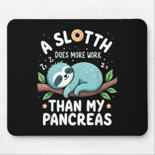 Humour T1d T2d A Sloth Does More Work Than My Panc Mouse Pad