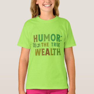 Humour the true wealth t-shirt