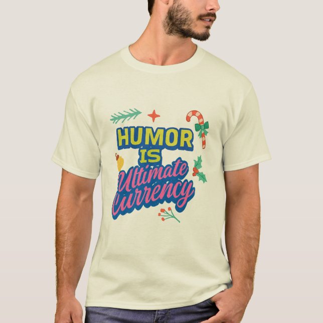  "Humour: The Ultimate Currency." in multi colour. T-Shirt (Front)