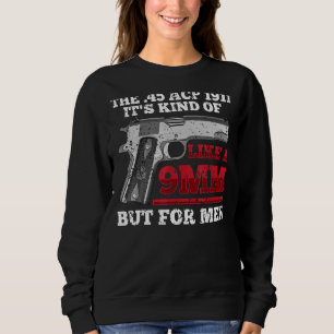 Humourous 45 Calibre 1911 Pistol Marksman Gun Owne Sweatshirt