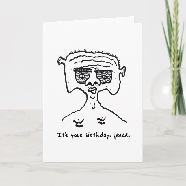 Humourous Birthday Freak Card 2-18-23 (Front)