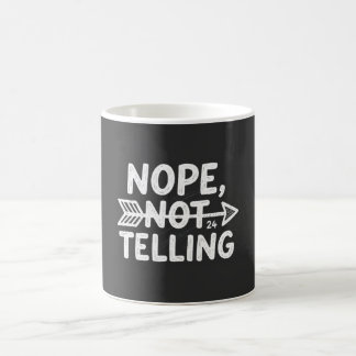Humourous birthday gift -Nope, Not Telling my... Coffee Mug