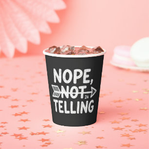 Humourous birthday gift -Nope, Not Telling my... Paper Cups
