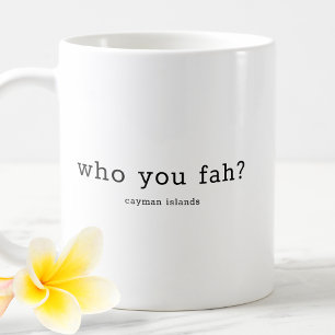 Humourous Caymanian Dialect Who You Fah Coffee Mug