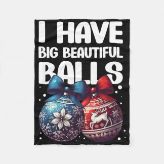 Humourous Christmas I Have Big Beautiful Xmas For  Fleece Blanket