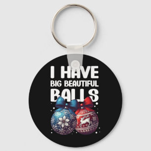 Humourous Christmas I Have Big Beautiful Xmas For Key Ring