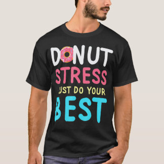 Humourous Doughnut Stress Teacher Testing Day Insp T-Shirt