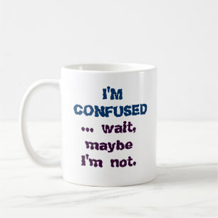 Humourous Funny I'm Confused Coffee Mug Cup