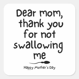 Humourous gift for Mum - Happy Mother's Day  Square Sticker