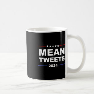 Humourous Mean Tweets &amp; Trump 2024 Political G Coffee Mug