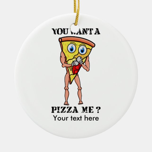 Humourous Pizza You Want  A Piece Of Me Ceramic Tree Decoration (Front)