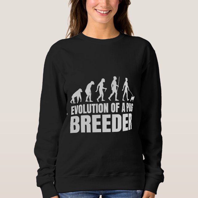 Humourous Pug Breeders Evolution Quote Classic T-S Sweatshirt (Front)
