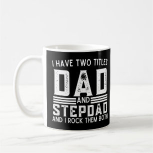 Humourous Quote I Have Two Titles Dad And Stepdad Coffee Mug