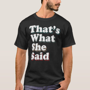 Humourous Sarcastic Famous Joke That's What She Sa T-Shirt