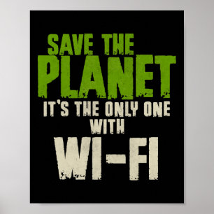 Humourous Sarcastic Save The Planet Wifi Addict Us Poster