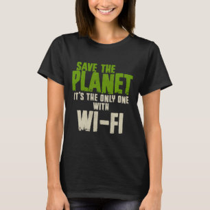 Humourous Sarcastic Save The Planet Wifi Addict Us T-Shirt