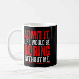 Humourous Witty Quote Funny Sarcastic For Hilariou Coffee Mug