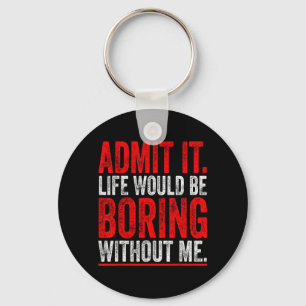 Humourous Witty Quote Funny Sarcastic For Hilariou Key Ring