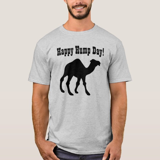 Hump day ! Happy Hump Day T-Shirt (Front)