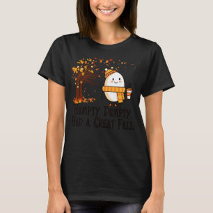 Humpty Dumpty Had A Great Fall Funny Happy Fall Y' T-Shirt
