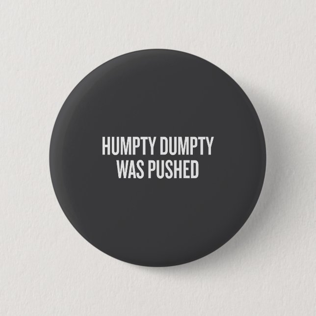 Humpty Dumpty Was Pushed Funny Quote  6 Cm Round Badge (Front)