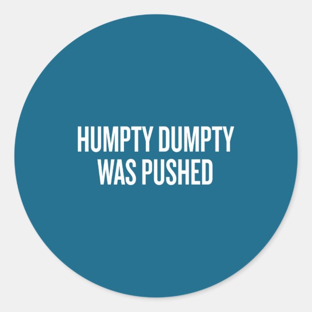 Humpty Dumpty Was Pushed Funny Quote  Classic Round Sticker (Front)