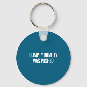 Humpty Dumpty Was Pushed Funny Quote  Key Ring