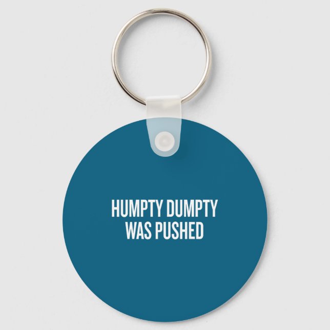 Humpty Dumpty Was Pushed Funny Quote  Key Ring (Front)
