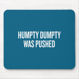 Humpty Dumpty Was Pushed Funny Quote Mouse Pad