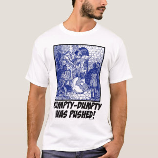 Humpty-Dumpty Was Pushed! T-Shirt