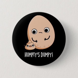 Humpty's Dumpy Funny Egg Poop Pun Dark BG 6 Cm Round Badge